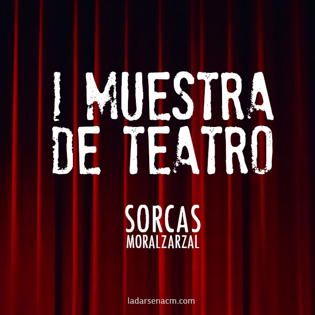 I Muestra de Teatro Sorcas Moralzarzal